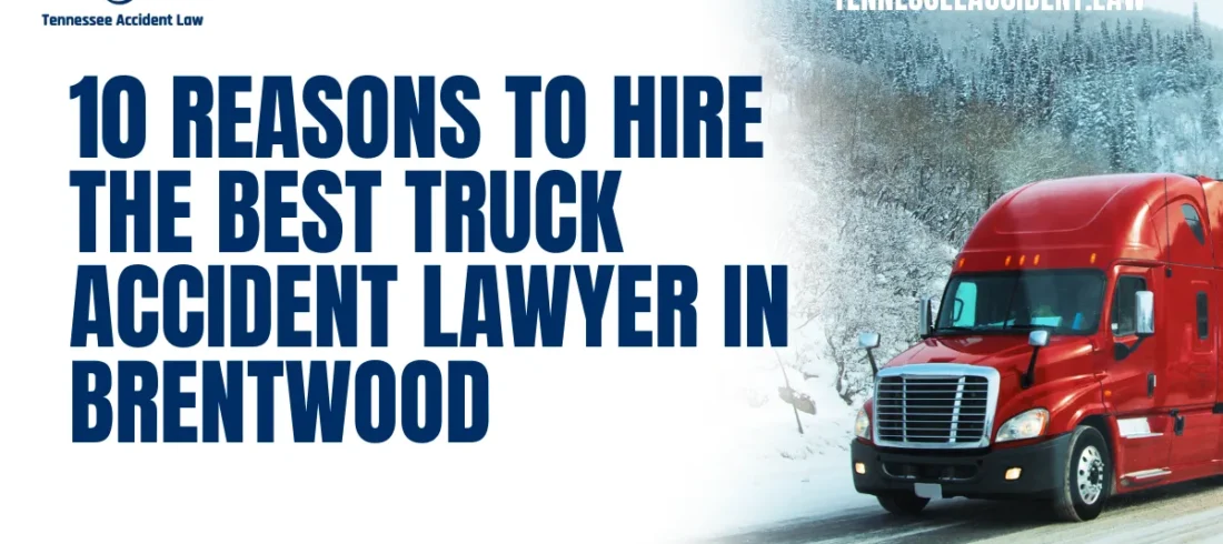 Truck accidents can have life-altering consequences, and securing the right legal representation is crucial to ensure you receive the compensation you deserve. At Tennessee Accident Law, we are committed to providing unparalleled legal support as the best truck accident lawyer in Brentwood. Here are ten compelling reasons why you should choose us to represent your case.