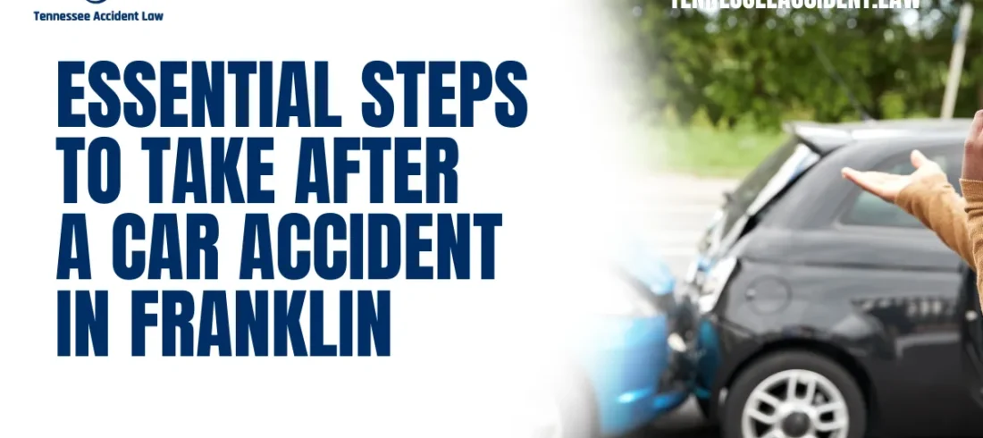 Being involved in a car accident is a stressful experience that can have long-lasting consequences. Whether you have suffered injuries, property damage, or emotional distress, knowing what to do after a car accident in Franklin is crucial. At Tennessee Accident Law, we are dedicated to helping accident victims navigate this challenging time. Follow these essential steps to protect your legal rights, ensure your safety, and strengthen your claim. Call us today at 615-212-9866.