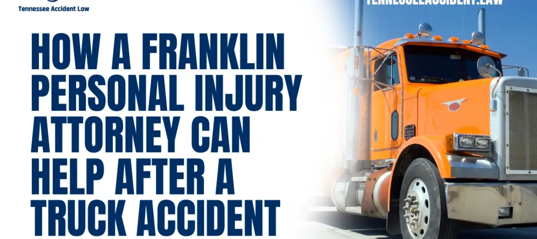 Truck accidents can be life-altering, leaving victims with severe injuries, emotional distress, and mounting financial burdens. If you or a loved one has been involved in a truck accident, it is crucial to understand how a Franklin personal injury attorney can provide the support and legal representation you need. At Tennessee Accident Law, we specialize in helping truck accident victims secure the compensation they deserve. Call us today at 615-212-9866 or complete our free case evaluation form to get started.