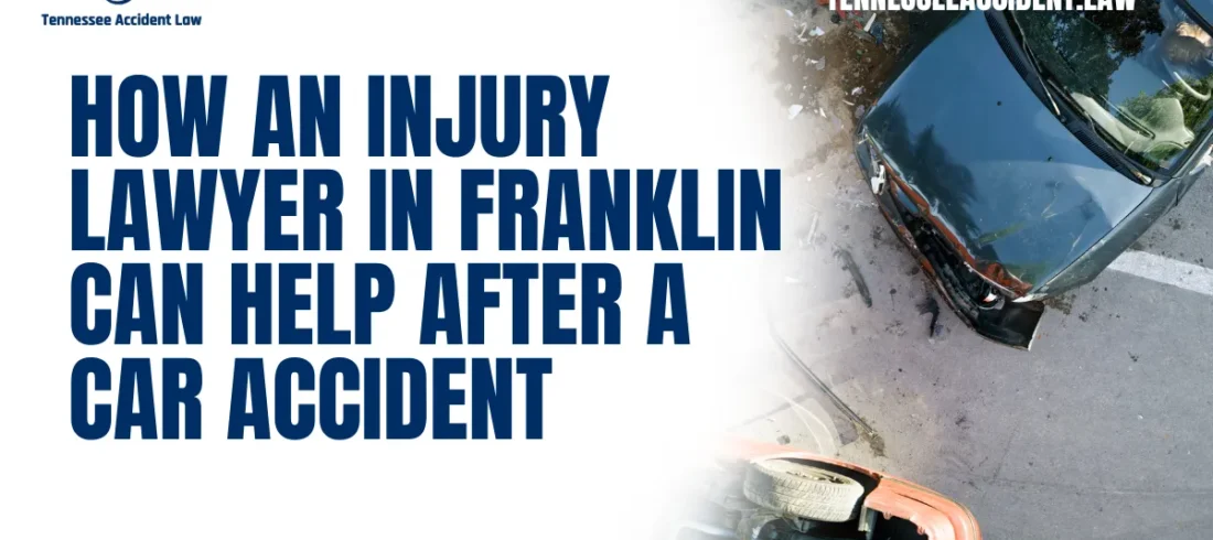 Car accidents can have devastating consequences, ranging from physical injuries to emotional trauma and financial strain. If you’ve been involved in a car accident in Franklin, you may be wondering how to navigate the complex legal process to secure the compensation you deserve. An injury lawyer in Franklin can provide you with the guidance, advocacy, and legal expertise necessary to handle your case effectively. At Tennessee Accident Law, we are committed to helping accident victims rebuild their lives. Call us today at 615-212-9866.