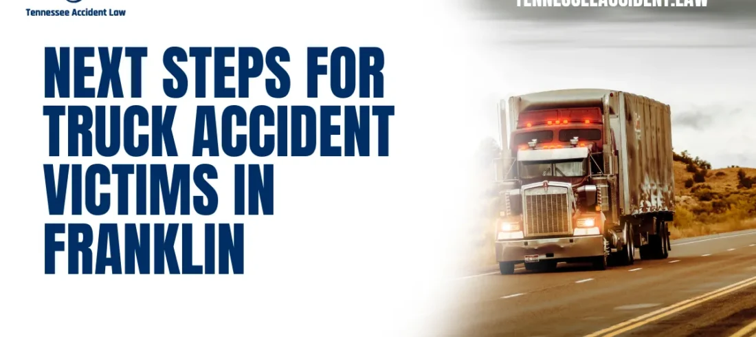 Experiencing a truck accident can be a life-altering event, leaving victims in physical, emotional, and financial distress. Understanding the Franklin truck accident next steps is crucial to protecting your rights, seeking justice, and obtaining the compensation you deserve. At Tennessee Accident Law, we are committed to guiding you through this challenging time. Follow this detailed roadmap to ensure you take the right actions after a truck accident. Call us for a free case evaluation at 615-212-9866.