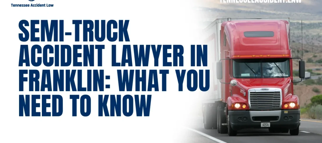 When you're involved in a semi-truck accident in Franklin, Tennessee, the aftermath can be overwhelming. These accidents often result in severe injuries, costly damages, and complicated legal battles. That’s why securing the right semi-truck accident lawyer in Franklin is critical. At Tennessee Accident Law, we specialize in helping victims of catastrophic truck accidents get the justice they deserve. Contact us today at 615-212-9866 for a free case evaluation.