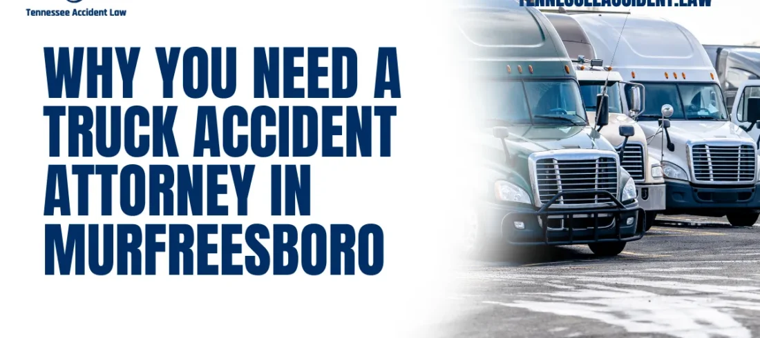 Truck accidents can result in devastating injuries, significant property damage, and life-altering consequences. If you’ve been involved in a truck accident in Murfreesboro, securing the right legal representation is crucial. At Tennessee Accident Law, our experienced Murfreesboro truck accident attorneys are here to fight for your rights, help you navigate the legal complexities, and ensure you receive the compensation you deserve.