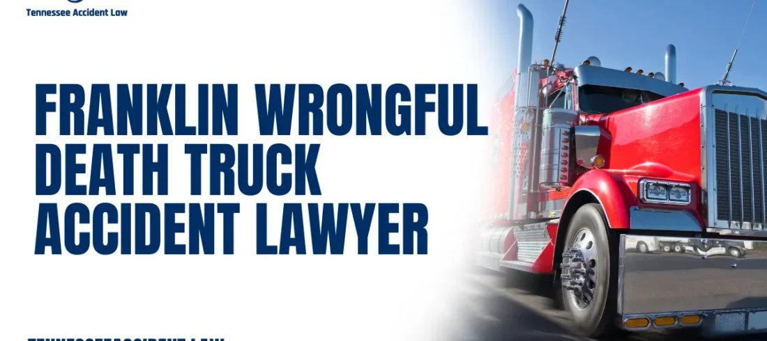 When a tragic truck accident leads to the wrongful death of a loved one, the emotional and financial devastation can be overwhelming. At Tennessee Accident Law, we represent families in Franklin, Tennessee, who are seeking justice after losing someone due to negligence involving large commercial vehicles. An experienced Franklin wrongful death truck accident lawyer is committed to fighting for the rights of grieving families, ensuring they receive the compensation and closure they deserve.