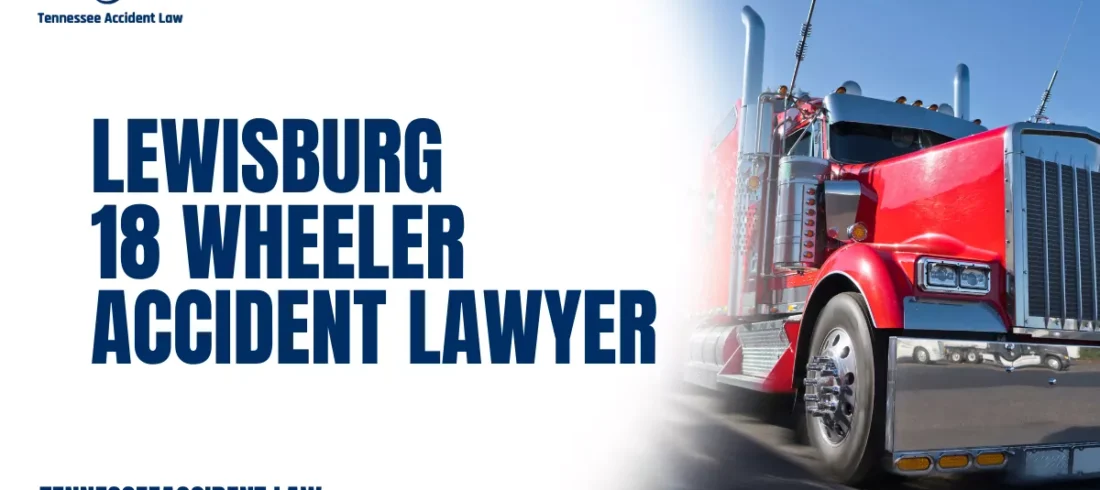 If you or a loved one has been involved in a devastating crash with a commercial truck, the experienced Lewisburg 18 wheeler accident lawyer team at Tennessee Accident Law is here to help you fight for justice. We understand the catastrophic consequences these accidents cause and are committed to helping injured victims hold trucking companies, insurance carriers, and negligent drivers accountable.