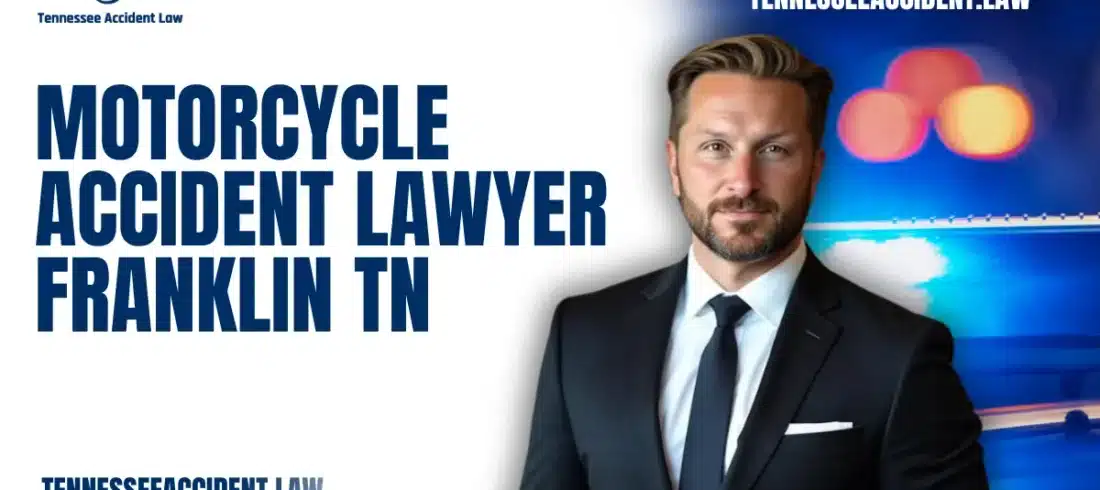 At Tennessee Accident Law, we know that motorcycle accidents are life-altering events. If you or a loved one has been injured in a motorcycle crash, you need a motorcycle accident lawyer Franklin TN who is ready to fight aggressively for your rights. With our decades of experience handling high-stakes personal injury claims, we ensure victims receive full and fair compensation for their injuries, damages, and suffering.
